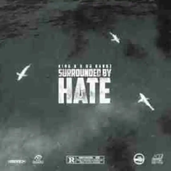 Surrounded By Hate BY King B